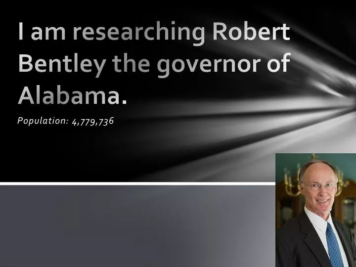 i am researching robert bentley the governor of alabama
