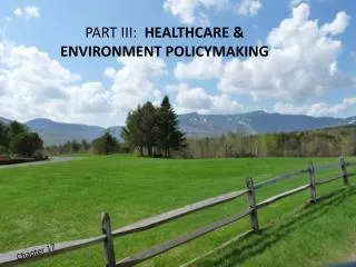 PART III: HEALTHCARE &amp; ENVIRONMENT POLICYMAKING