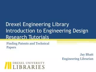 Drexel Engineering Library Introduction to Engineering Design Research Tutorials