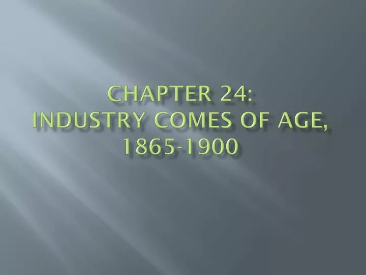chapter 24 industry comes of age 1865 1900