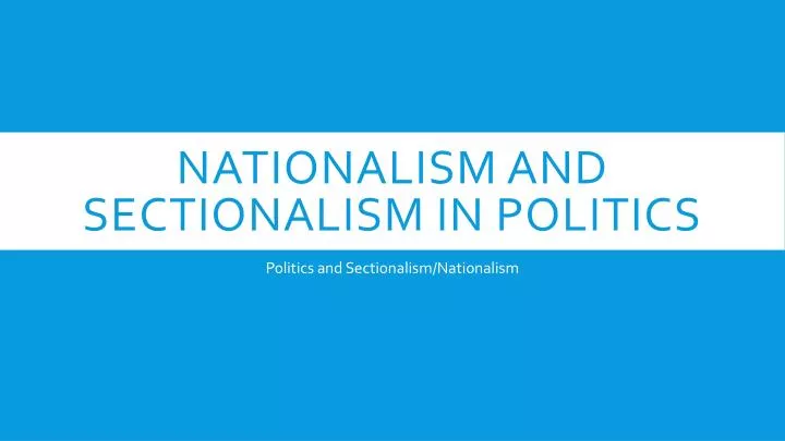 nationalism and sectionalism in politics