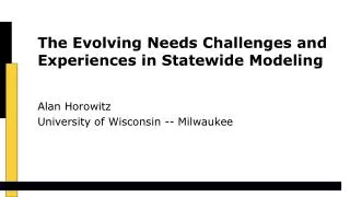 The Evolving Needs Challenges and Experiences in Statewide Modeling