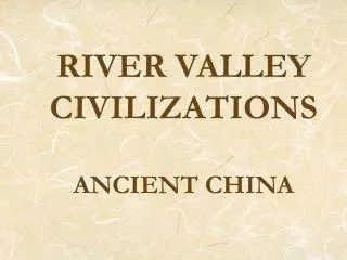 RIVER VALLEY CIVILIZATIONS