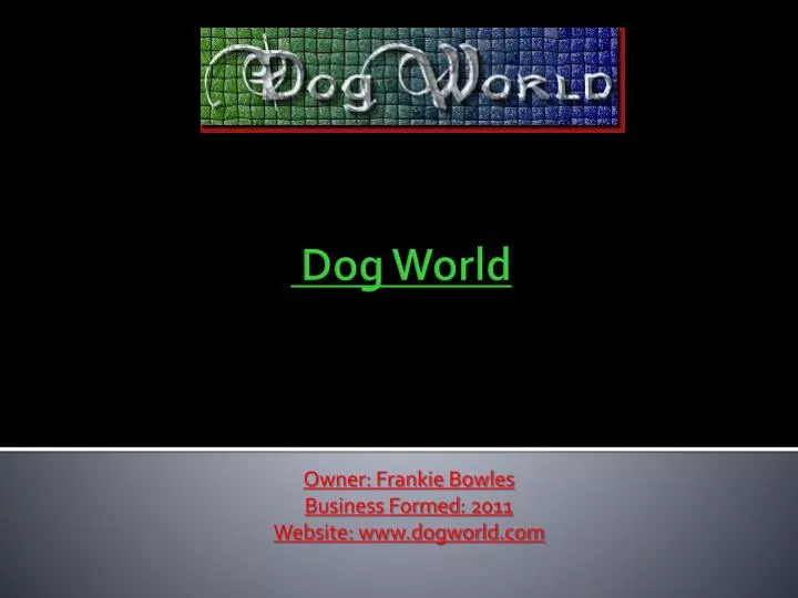owner frankie bowles business formed 2011 website www dogworld com