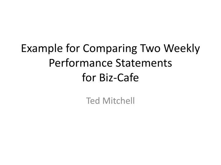 example for comparing two weekly performance statements for biz cafe