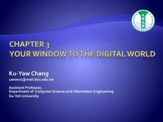 Chapter 3 Your Window to the digital world