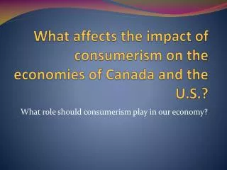 What affects the impact of consumerism on the economies of Canada and the U.S.?