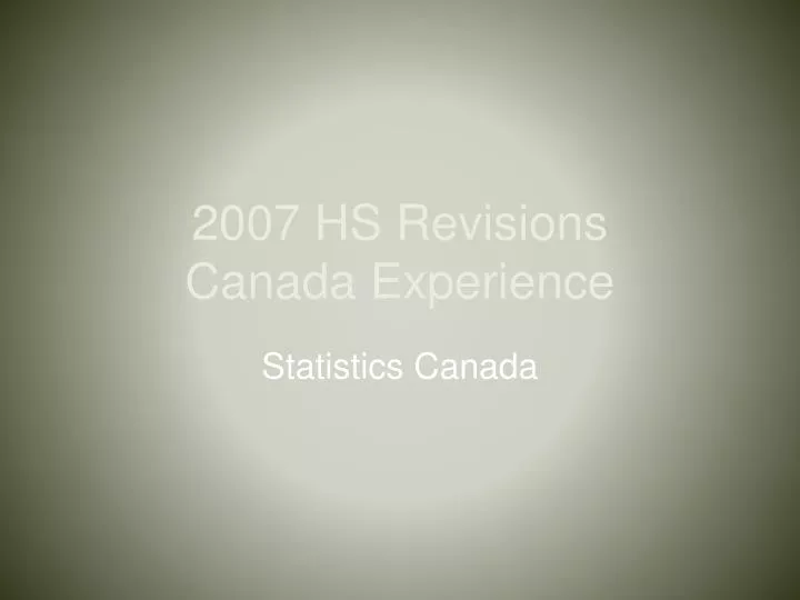 2007 hs revisions canada experience
