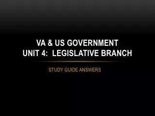 VA &amp; US GOVERNMENT UNIT 4: LEGISLATIVE BRANCH