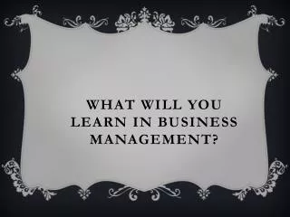 What will you learn in business management?
