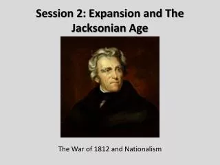 Session 2: Expansion and The Jacksonian Age