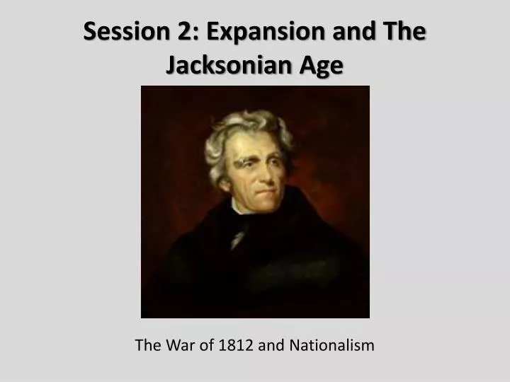 session 2 expansion and the jacksonian age