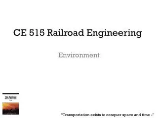 CE 515 Railroad Engineering