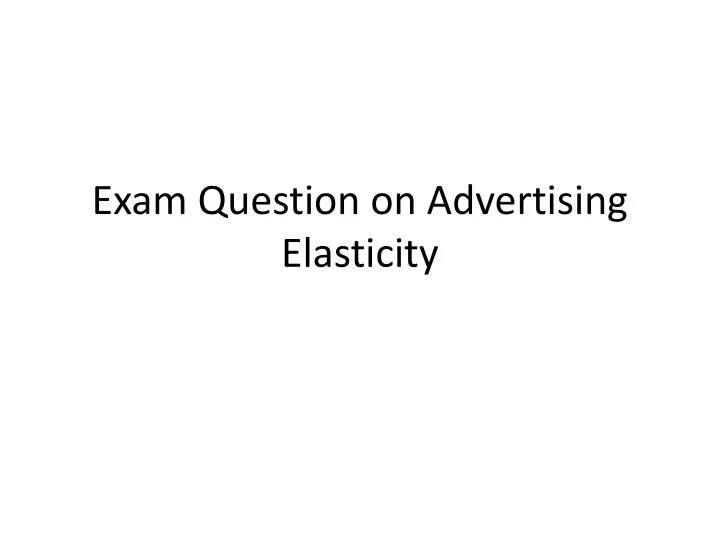 exam question on advertising elasticity
