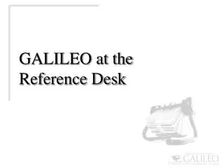 GALILEO at the Reference Desk