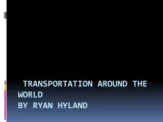 Transportation Around the World by Ryan Hyland