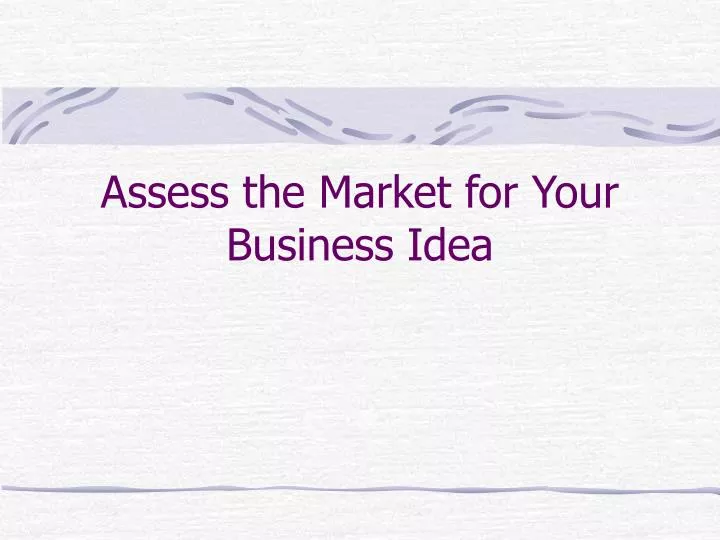 assess the market for your business idea