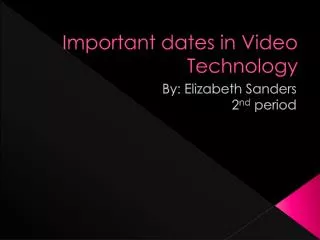 Important dates in Video Technology