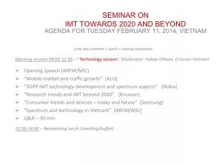 SEMINAR ON IMT TOWARDS 2020 AND BEYOND AGENDA FOR TUESDAY FEBRUARY 11, 2014, VIETNAM