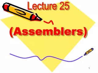 Lecture 25 (Assemblers)