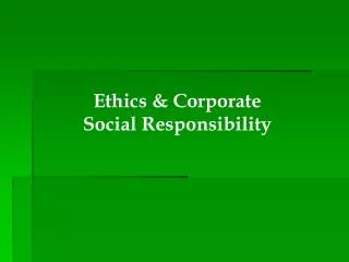 Ethics &amp; Corporate Social Responsibility