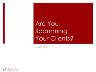Are You Spamming Your Clients?