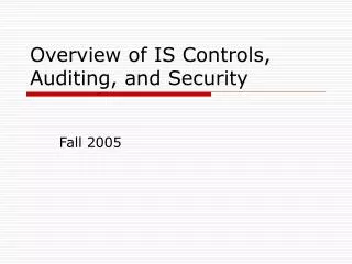 Overview of IS Controls, Auditing, and Security