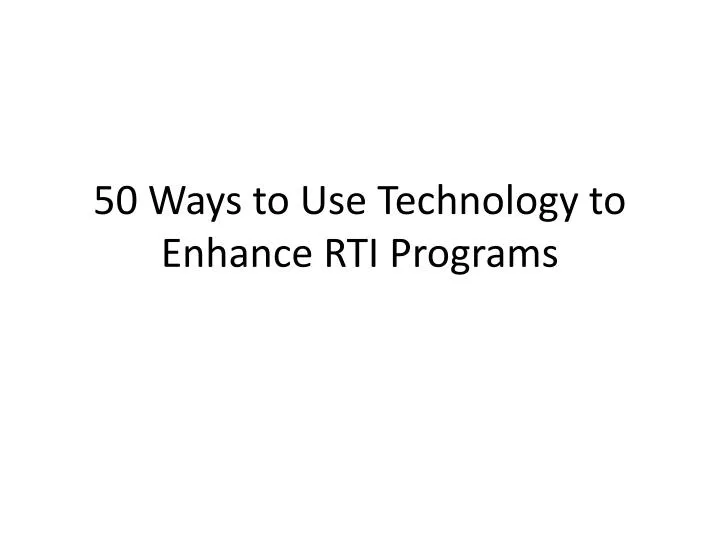 50 ways to use technology to enhance rti programs