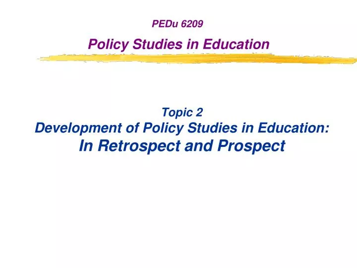 topic 2 development of policy studies in education in retrospect and prospect