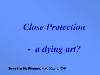 Close Protection - a dying art?