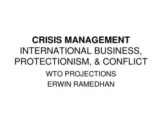 CRISIS MANAGEMENT INTERNATIONAL BUSINESS, PROTECTIONISM, &amp; CONFLICT