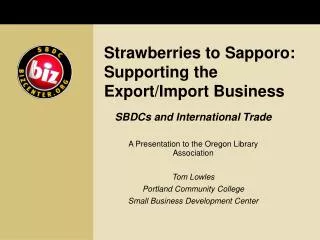 Strawberries to Sapporo: Supporting the Export/Import Business