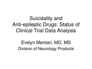 Suicidality and Anti-epileptic Drugs: Status of Clinical Trial Data Analysis