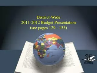 District-Wide 2011-2012 Budget Presentation (see pages 129 - 135)