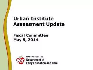 Urban Institute Assessment Update Fiscal Committee May 5, 2014
