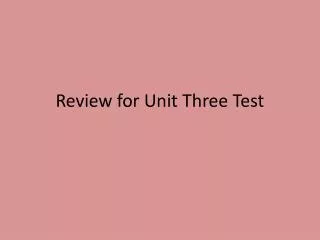 Review for Unit Three Test