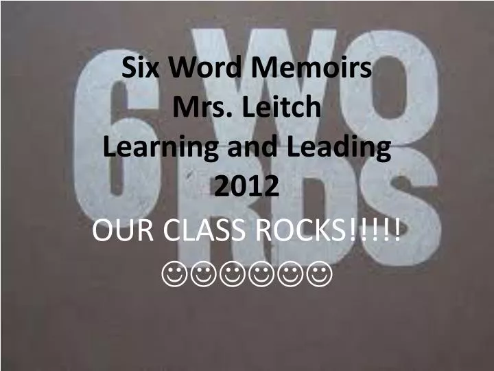 six word memoirs mrs leitch learning and leading 2012