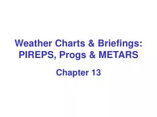 Weather Charts &amp; Briefings: PIREPS, Progs &amp; METARS