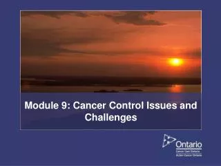 Module 9: Cancer Control Issues and Challenges