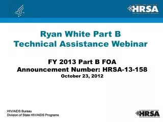 FY 2013 Part B FOA Announcement Number: HRSA-13-158 October 23, 2012