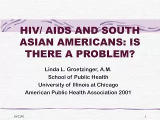 HIV/ AIDS AND SOUTH ASIAN AMERICANS: IS THERE A PROBLEM?