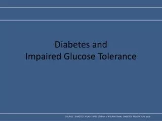 Diabetes and Impaired Glucose Tolerance