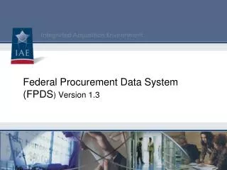 Federal Procurement Data System (FPDS ) Version 1.3