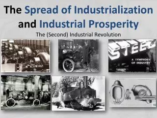 The Spread of Industrialization and Industrial Prosperity The (Second) Industrial Revolution