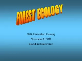 2004 Envirothon Training November 6, 2004 Blackbird State Forest