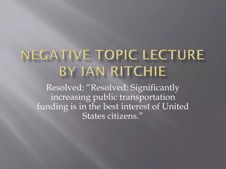 negative t opic lecture by ian ritchie