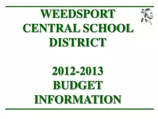 WEEDSPORT CENTRAL SCHOOL DISTRICT 2012-2013 BUDGET INFORMATION