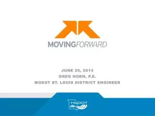 June 26, 2014 Greg Horn, P.E. Modot St. Louis District Engineer