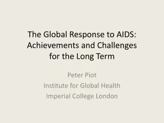 The Global Response to AIDS: Achievements and Challenges for the Long Term