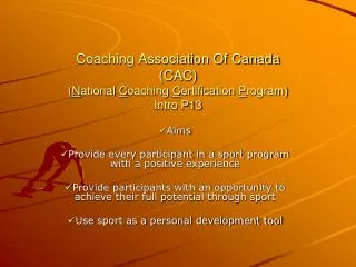 Coaching Association Of Canada (CAC) ( N ational C oaching C ertification P rogram) Intro P13